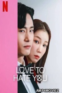 Love To Hate You (2023) Hindi Dubbed Season 1 Complete Show