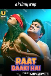 Raat Baaki Hai (2024) Part 2 ULLU Hindi Hot Web Series