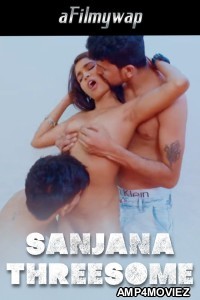 Sanjana Threesome (2024) Hindi Hot Short Film